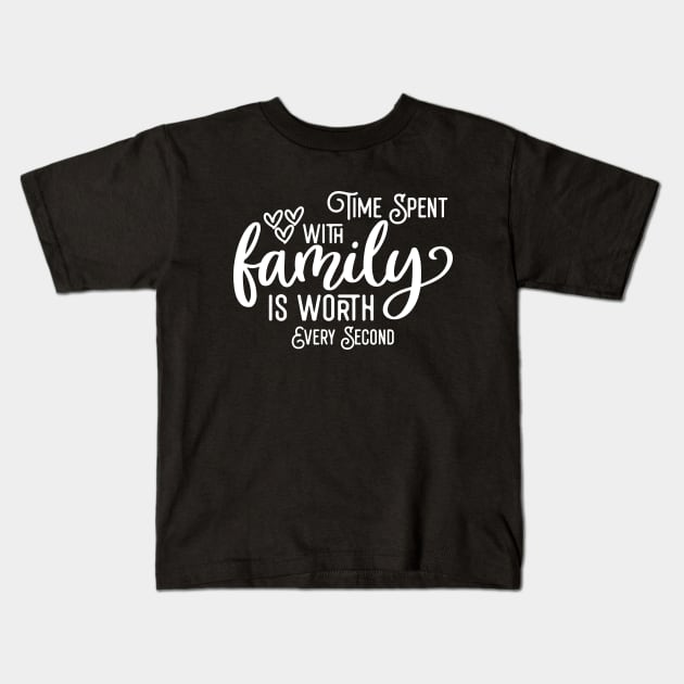 Time Spent With Family Is Worth Every Second Kids T-Shirt by Astramaze